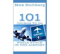 101 THINGS TO DO WHILE STUCK IN THE AIRPORT