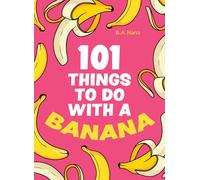 101 Things to Do With a Banana