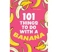 101 Things to Do With a Banana