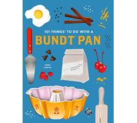 101 Things to Do With a Bundt Pan, New Edition (1001 Things to Do With) (101 Cookbooks)