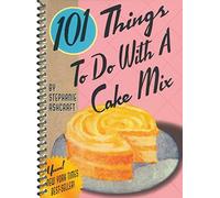 101 Things to Do with a Cake Mix (101 Things to Do with...Recipes)