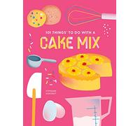 101 Things to do with a Cake Mix, new edition (101 Cookbooks)