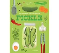 101 Things to Do With a Pickle, New Edition (1001 Things to Do With) (101 Cookbooks)