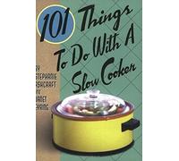 101 Things to Do with a Slow Cooker
