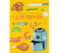 101 Things to Do With An Air Fryer, New Edition
