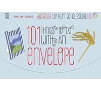 101 Things to Do with an Envelope: Fun, frivolous and functional things to make out of envelopes