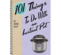 101 Things to do with an Instant Pot (101 Cookbooks)