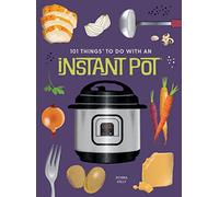 101 Things to Do With An Instant Pot, New Edition (1001 Things to Do With) (101 Cookbooks)