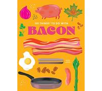 101 Things to do with Bacon, new edition (101 Cookbooks)