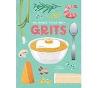 101 Things to Do With Grits, New Edition (1001 Things to Do With) (101 Cookbooks)