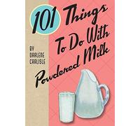 101 Things To Do With Powdered Milk