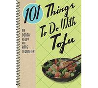 101 Things to Do with Tofu (101 Cookbooks)