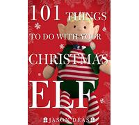 101 Things to Do with Your Christmas Elf