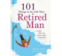101 Things to Do With Your Retired Man: ... to Get Him Out From Under Your Feet! by Mander, Gabrielle (May 7, 2012) Hardcover