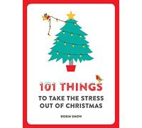 101 Things to Take the Stress Out of Christmas: Short Robert: 4