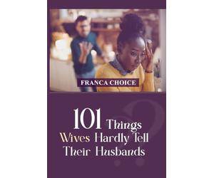 101 Things Wives Hardly Tell Their Husbands