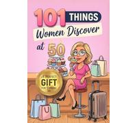101 Things Women Discover at 50: A Funny and Heartwarming Gift Book - The Perfect Present for a 50th Birthday Celebration