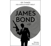101 Things You Should Know about James Bond 007