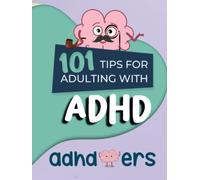 101 Tips for Adulting with ADHD