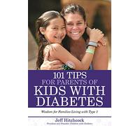 101 Tips for Parents of Kids with Diabetes: Wisdom for Families Living With Type 1
