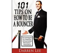101 Tips on How to Be a Bouncer: Techniques to Handle Situations Without Violence: Volume 1