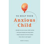 101 Tips to Help Your Anxious Child