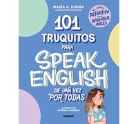101 Truquitos Para Speak English de Una Vez Por Todas: El Libro Definitivo Para Aprender Inglés / 101 Little Tricks for Speaking English Once and for ... The Definitive Book to Learn English