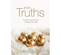 101 Truths: Timeless secrets for making life work