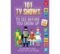 101 TV Shows to See Before You Grow Up: Be your own TV critic--the must-see TV list for kids (101 Things)