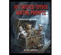 101 Twisted Toybox Writing Prompts: A Horror Author's Resource for Corrupted Nostalgia, Creepy Dolls, and Cursed Games (101 Horror Writing Prompts Series)
