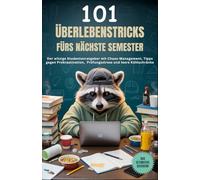 101 Überlebenstricks fürs nächste Semester: Der witzige Studentenratgeber mit Chaos-Management, Tipps gegen Prokrastination, Prüfungsstress und leere Kühlschränke