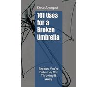 101 Uses for a Broken Umbrella: Because You’re Definitely Not Throwing It Away (101 Uses Series)