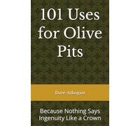 101 Uses for Olive Pits: Nothing Says Ingenuity Like a Crown (101 Uses Series)