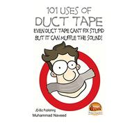 101 Uses of Duct Tape - Even Duct tape can't fix stupid But it can muffle the sound!