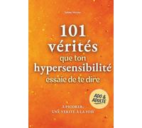 101 Vérités que ton hypersensibilité essaie de te dire: Comprendre ton Hypersensibilité, Gérer tes Émotions au quotidien et Apaiser ton Anxiété - sans ... (Édition Paix Intérieure / Sabine Mercier)
