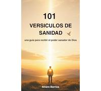 101 VERSICULOS DE SANIDAD: Una guía para recibir el poder sanador de Dios