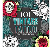 101 Vintage Tattoo Coloring Book: Beautiful Tattoos Coloring Pages with Old School and Modern Flash Designs for All Ages Relaxation Anti-Stress &Creativity