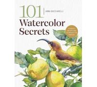 101 Watercolor Secrets, Anna Bucciarelli, Paperba