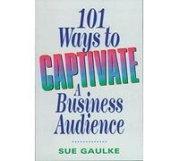 101 Ways to Captivate a Business Audience