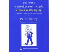101 ways to develop your people without really trying! - 1001 (Peter Honey Publications)