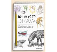 101 Ways to Draw : A Field Guide to Drawing Mediums and Techniques