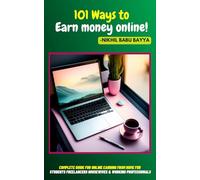 101 Ways To Earn Money Online!: Complete Guide For Online Earning From Home FOR STUDENTS FREELANCERS HOUSEWIVES & Working Professionals