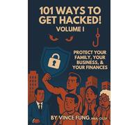 101 Ways to Get Hacked - Volume 1: Protect Your Family, Your Business, and Your Finances