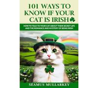 101 Ways To Know If Your Cat Is Irish: How To Talk To Your Cat About Their Secret Life and the Romance And Mystery Of Ireland And The Irish, A Funny ... for Cat Lovers: 5 (The Cats of The World)