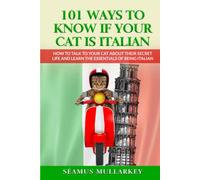 101 Ways To Know If Your Cat Is Italian: How To Talk To Your Cat About Its Secret Life And Learn The Essence Of Being Italian, A Funny Cat Book And ... Those Who Love Italy (The Cats of The World)