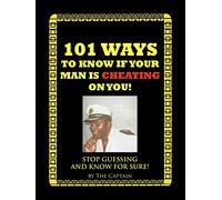 101 Ways to Know If Your Man is Cheating on You!: Stop Guessing and Know for Sure!