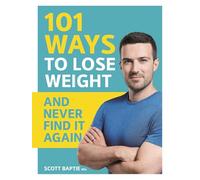 101 Ways to Lose Weight and Never Find It Again
