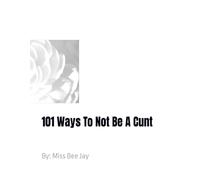 101 Ways To Not Be A Cunt