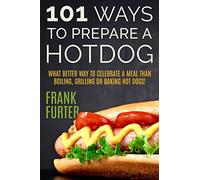 101 Ways to Prepare a Hot Dog by Frank Furter (2022, Trade Paperback)