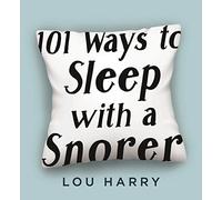 101 Ways to Sleep with a Snorer: Sound Techniques for a Quiet Night's Sleep